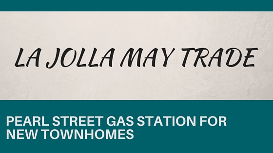 Graphic that reads "La Jolla may trade Pearl Street gas station for new townhomes